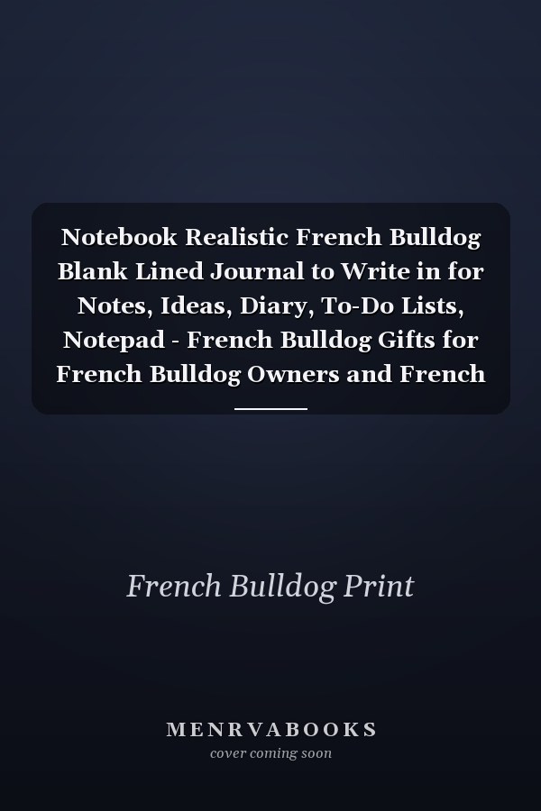 Notebook Realistic French Bulldog Blank Lined Journal to Write in for Notes, Ideas, Diary, To-Do Lists, Notepad - French Bulldog Gifts for French Bulldog Owners and French Bulldog Lovers - Best Gifts for Women, Men, Teen & Kids