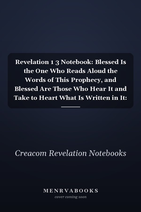 Revelation 1 3 Notebook: Blessed Is the One Who Reads Aloud the Words of This Prophecy, and Blessed Are Those Who Hear It and Take to Heart What Is Written in It: Revelation 1:3 Notebook, Bible Verse Christian Journal/Diary Gift, Doodle Present