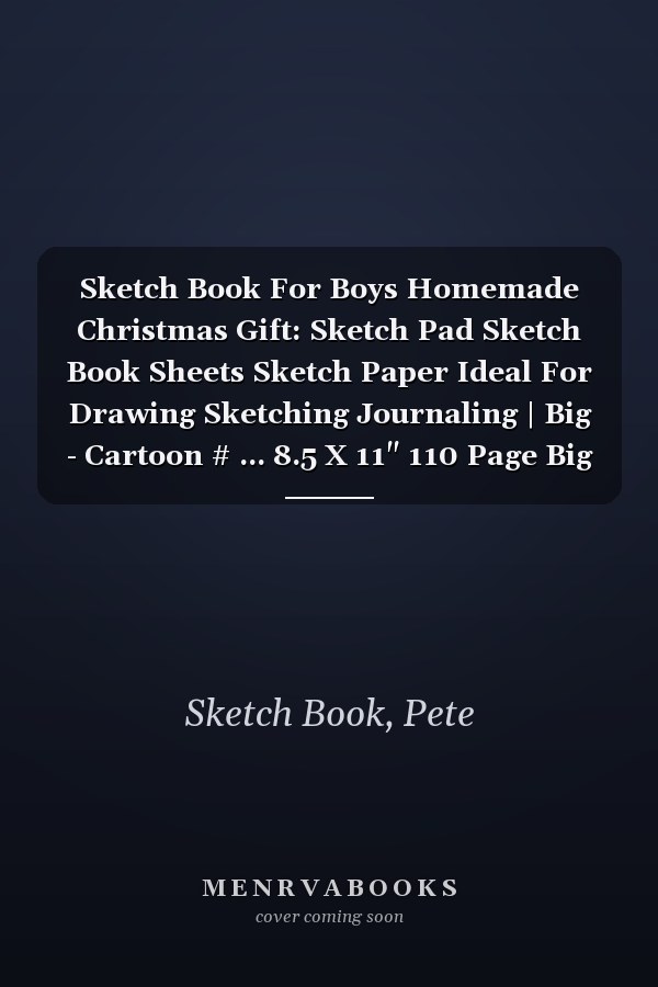 Sketch Book For Boys Homemade Christmas Gift: Sketch Pad Sketch Book Sheets Sketch Paper Ideal For Drawing Sketching Journaling | Big - Cartoon # ... 8.5 X 11" 110 Page Big Prints Good Gifts.