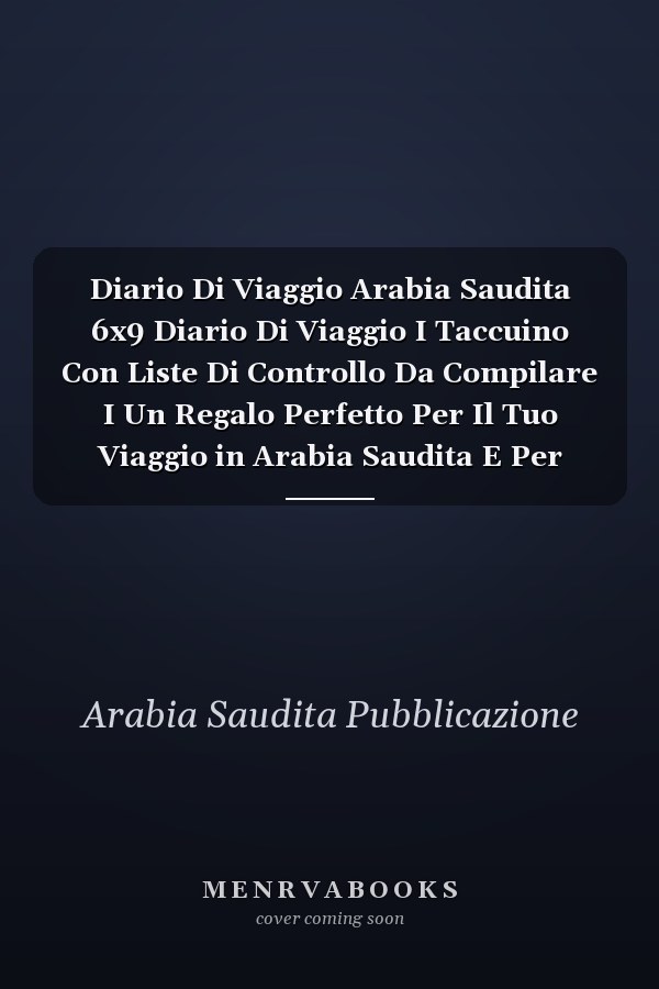 Diario Di Viaggio Arabia Saudita 6x9 Diario Di Viaggio I Taccuino Con Liste Di Controllo Da Compilare I Un Regalo Perfetto Per Il Tuo Viaggio in Arabia Saudita E Per Ogni Viaggiatore
