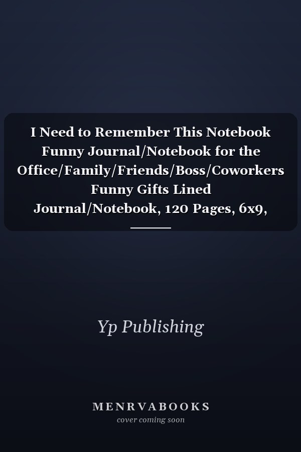 I Need to Remember This Notebook Funny Journal/Notebook for the Office/Family/Friends/Boss/Coworkers Funny Gifts Lined Journal/Notebook, 120 Pages, 6x9, Soft Cover, Matte