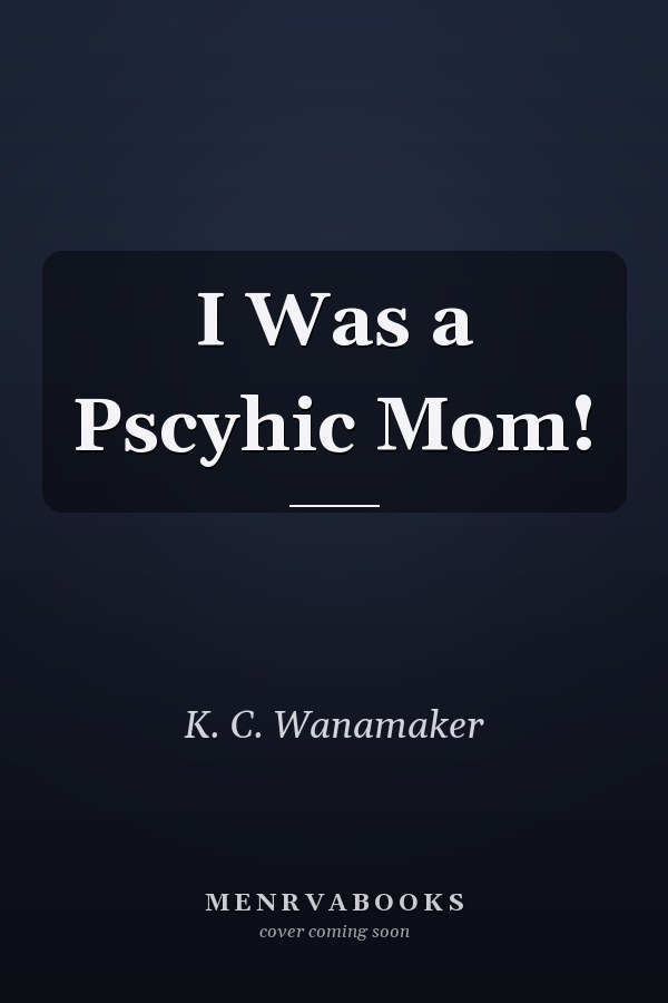 I Was a Pscyhic Mom!