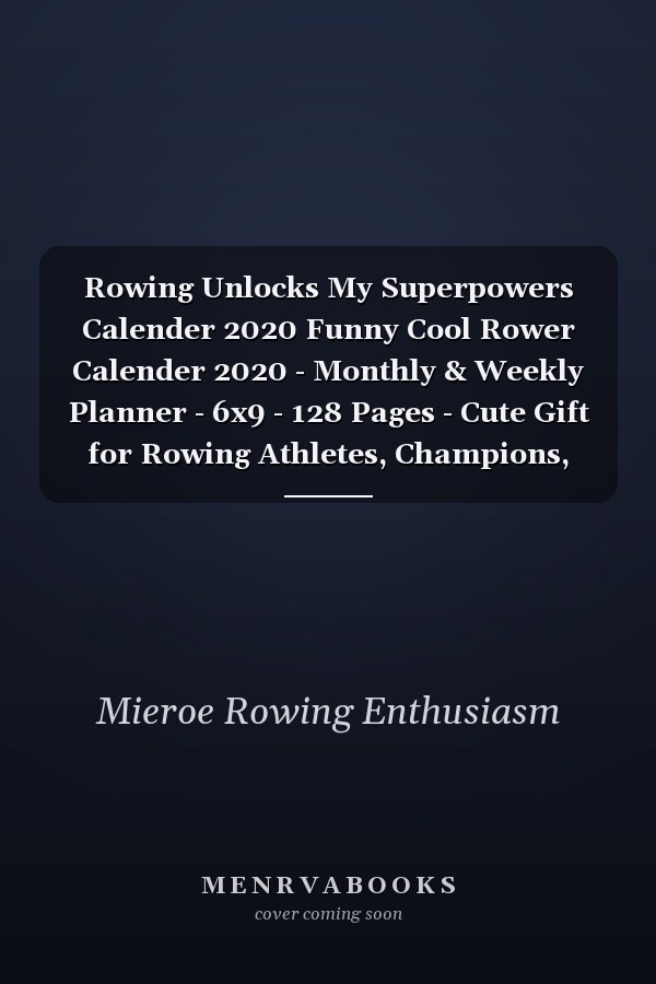 Rowing Unlocks My Superpowers Calender 2020 Funny Cool Rower Calender 2020 - Monthly & Weekly Planner - 6x9 - 128 Pages - Cute Gift for Rowing Athletes, Champions, Enthusiasts, Coach
