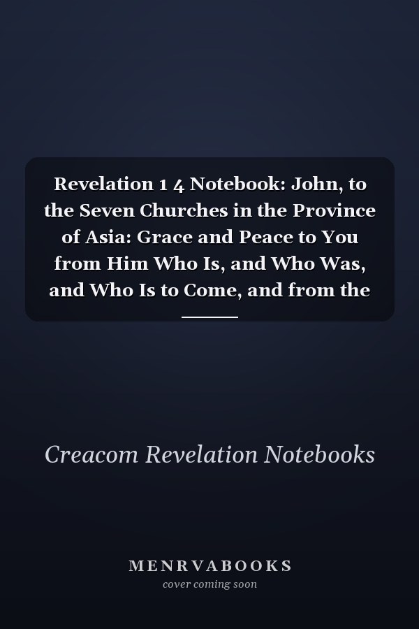 Revelation 1 4 Notebook: John, to the Seven Churches in the Province of Asia: Grace and Peace to You from Him Who Is, and Who Was, and Who Is to Come, and from the Seven Spirits: Revelation 1:4 Notebook, Bible Verse Christian Journal/Diary Gift