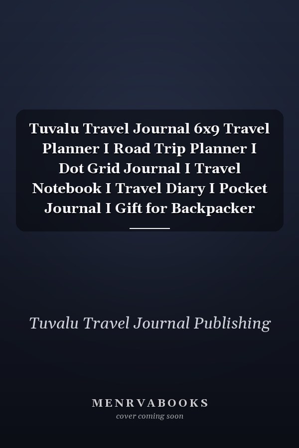 Tuvalu Travel Journal 6x9 Travel Planner I Road Trip Planner I Dot Grid Journal I Travel Notebook I Travel Diary I Pocket Journal I Gift for Backpacker