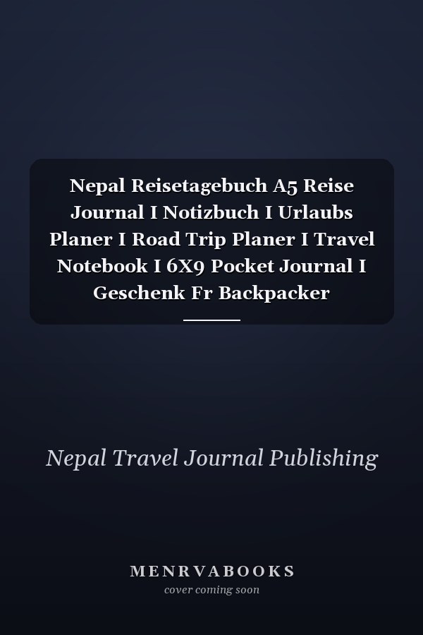 Nepal Reisetagebuch A5 Reise Journal I Notizbuch I Urlaubs Planer I Road Trip Planer I Travel Notebook I 6X9 Pocket Journal I Geschenk Fr Backpacker