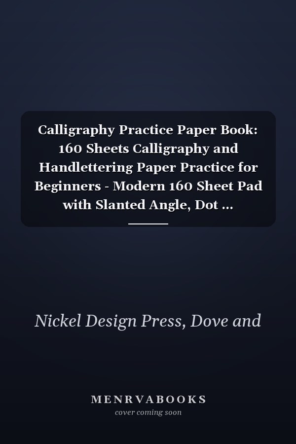 Calligraphy Practice Paper Book: 160 Sheets Calligraphy and Handlettering Paper Practice for Beginners - Modern 160 Sheet Pad with Slanted Angle, Dot ... Handwriting Practice Lines Marble Geometric