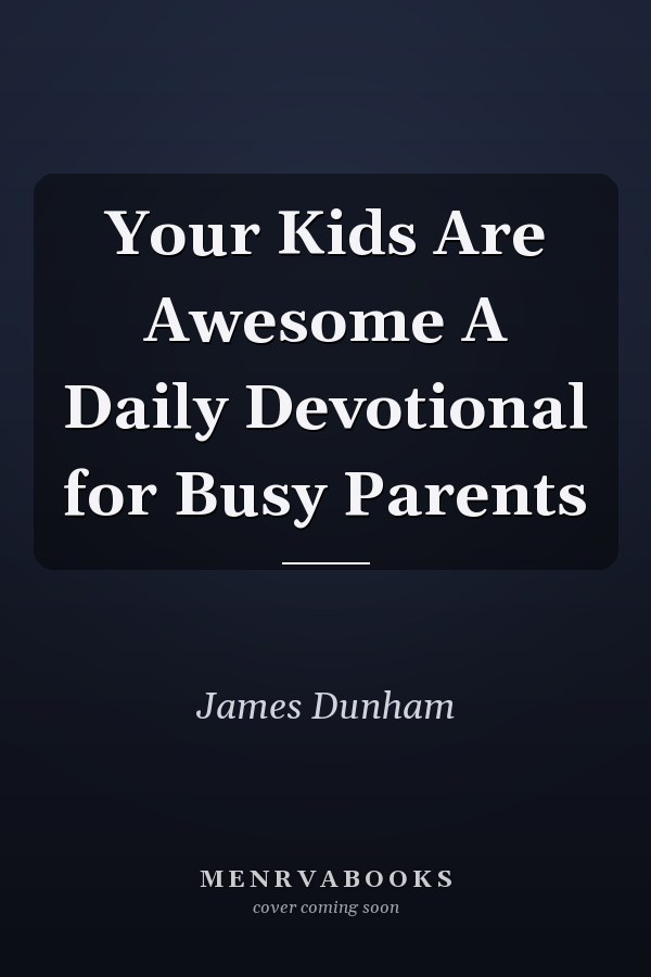 Your Kids Are Awesome A Daily Devotional for Busy Parents