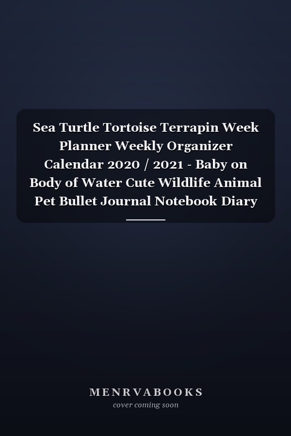 Sea Turtle Tortoise Terrapin Week Planner Weekly Organizer Calendar 2020 / 2021 - Baby on Body of Water Cute Wildlife Animal Pet Bullet Journal Notebook Diary in 6" X 9" Inch Pocket Size