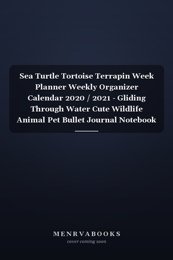 Sea Turtle Tortoise Terrapin Week Planner Weekly Organizer Calendar 2020 / 2021 - Gliding Through Water Cute Wildlife Animal Pet Bullet Journal Notebook Diary in 6" X 9" Inch Pocket Size