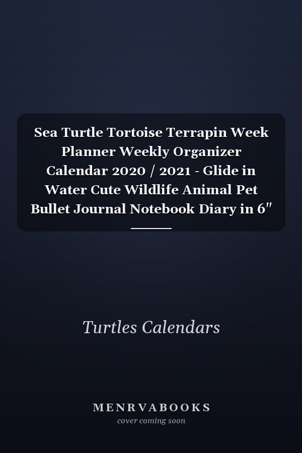 Sea Turtle Tortoise Terrapin Week Planner Weekly Organizer Calendar 2020 / 2021 - Glide in Water Cute Wildlife Animal Pet Bullet Journal Notebook Diary in 6" X 9" Inch Pocket Size