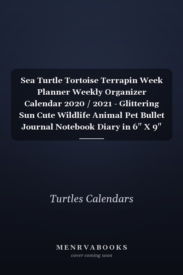Sea Turtle Tortoise Terrapin Week Planner Weekly Organizer Calendar 2020 / 2021 - Glittering Sun Cute Wildlife Animal Pet Bullet Journal Notebook Diary in 6" X 9" Inch Pocket Size