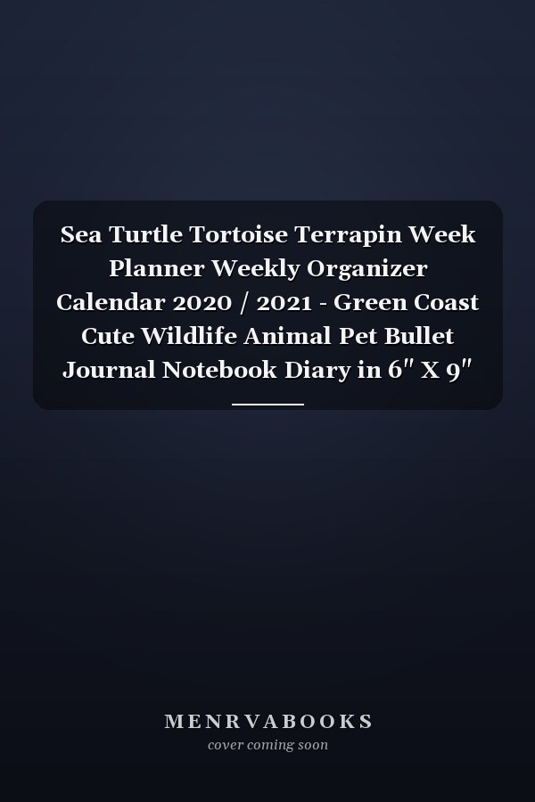 Sea Turtle Tortoise Terrapin Week Planner Weekly Organizer Calendar 2020 / 2021 - Green Coast Cute Wildlife Animal Pet Bullet Journal Notebook Diary in 6" X 9" Inch Pocket Size