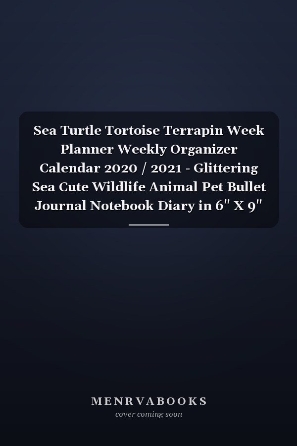 Sea Turtle Tortoise Terrapin Week Planner Weekly Organizer Calendar 2020 / 2021 - Glittering Sea Cute Wildlife Animal Pet Bullet Journal Notebook Diary in 6" X 9" Inch Pocket Size