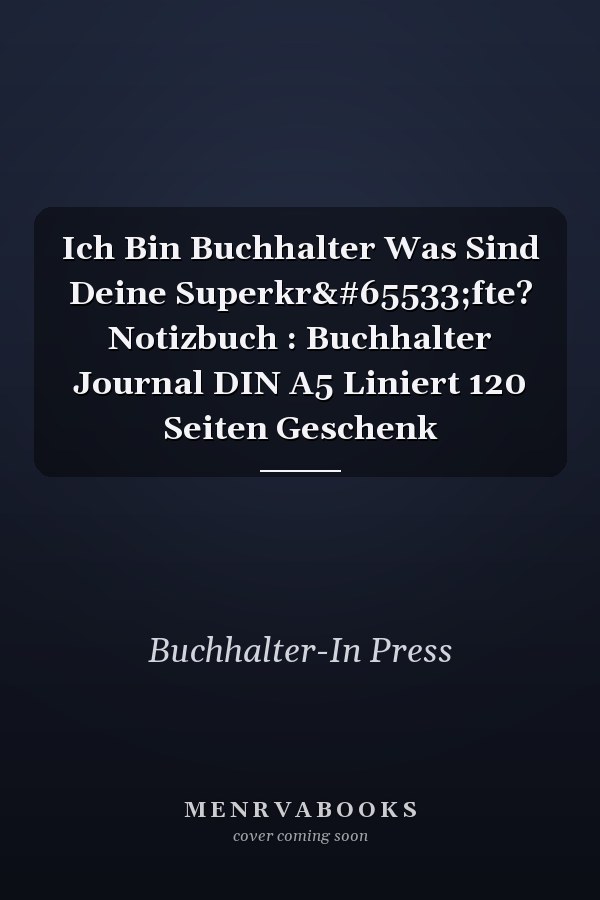 Ich Bin Buchhalter Was Sind Deine Superkr�fte? Notizbuch : Buchhalter Journal DIN A5 Liniert 120 Seiten Geschenk