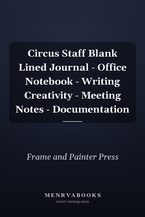 Circus Staff Blank Lined Journal - Office Notebook - Writing Creativity - Meeting Notes - Documentation