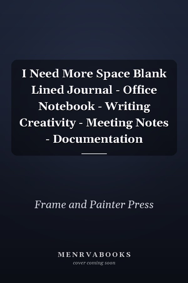 I Need More Space Blank Lined Journal - Office Notebook - Writing Creativity - Meeting Notes - Documentation