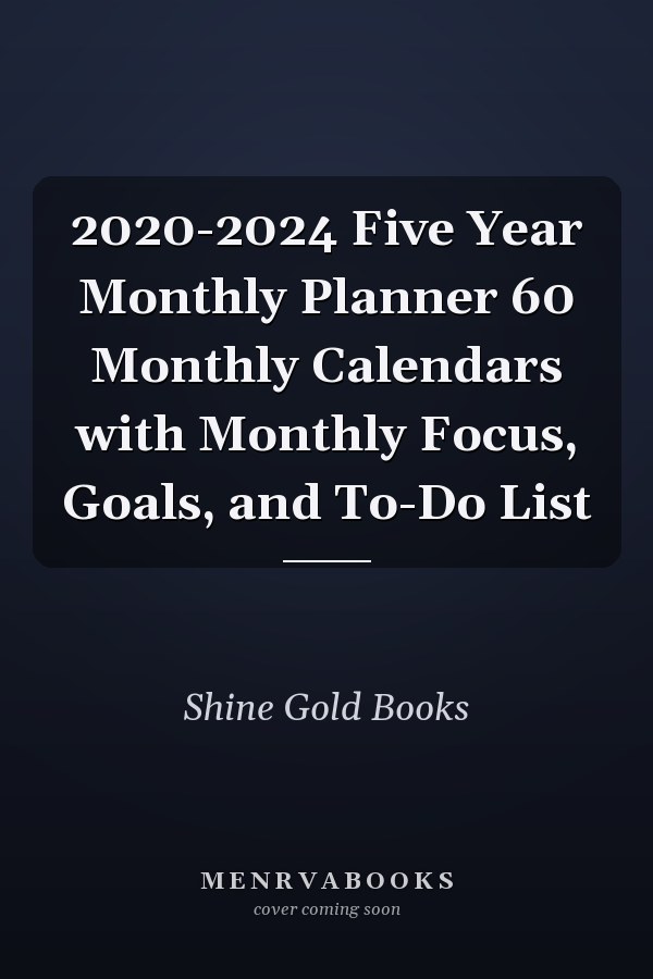 2020-2024 Five Year Monthly Planner 60 Monthly Calendars with Monthly Focus, Goals, and To-Do List