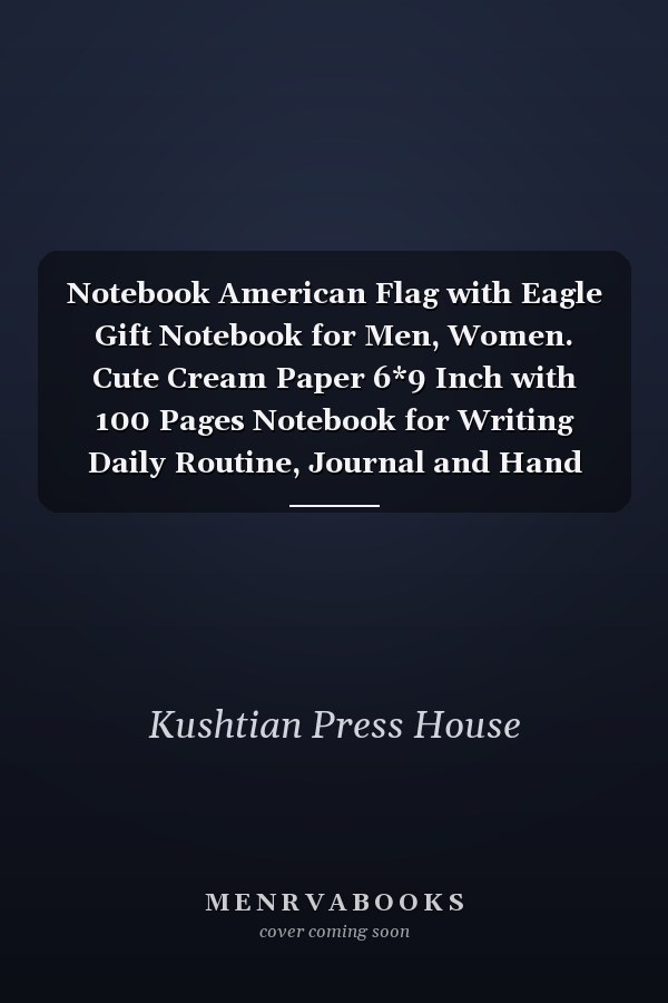 Notebook American Flag with Eagle Gift Notebook for Men, Women. Cute Cream Paper 6*9 Inch with 100 Pages Notebook for Writing Daily Routine, Journal and Hand Note
