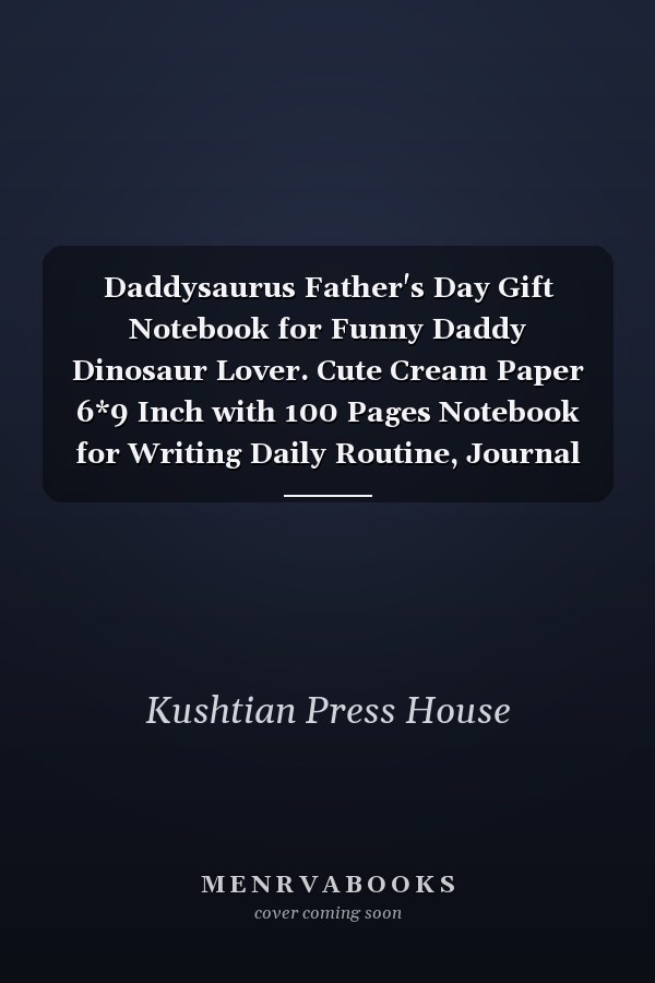 Daddysaurus Father's Day Gift Notebook for Funny Daddy Dinosaur Lover. Cute Cream Paper 6*9 Inch with 100 Pages Notebook for Writing Daily Routine, Journal and Hand Note