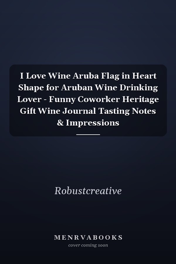 I Love Wine Aruba Flag in Heart Shape for Aruban Wine Drinking Lover - Funny Coworker Heritage Gift Wine Journal Tasting Notes & Impressions