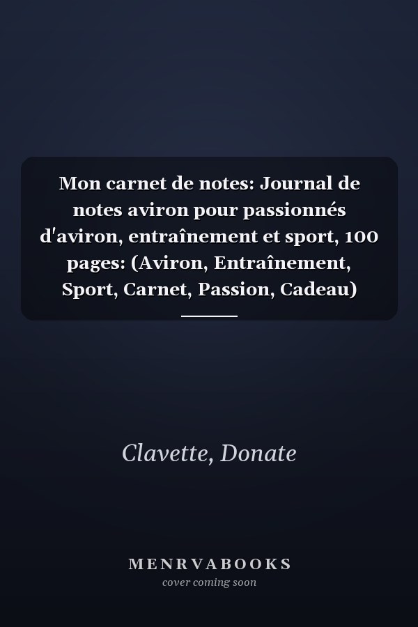 Mon carnet de notes: Journal de notes aviron pour passionnés d'aviron, entraînement et sport, 100 pages: (Aviron, Entraînement, Sport, Carnet, Passion, Cadeau) (French Edition)