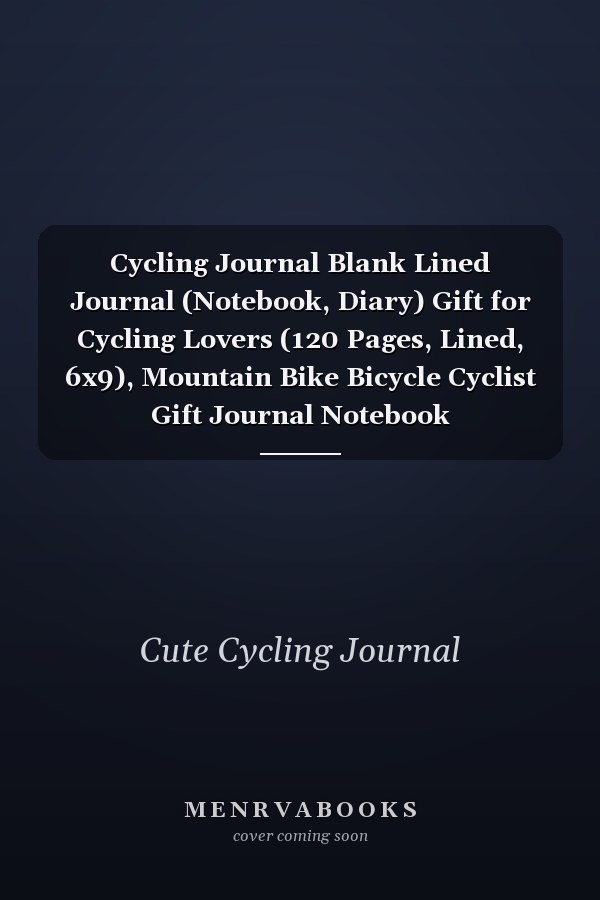 Cycling Journal Blank Lined Journal (Notebook, Diary) Gift for Cycling Lovers (120 Pages, Lined, 6x9), Mountain Bike Bicycle Cyclist Gift Journal Notebook