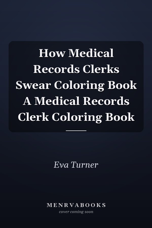 How Medical Records Clerks Swear Coloring Book A Medical Records Clerk Coloring Book