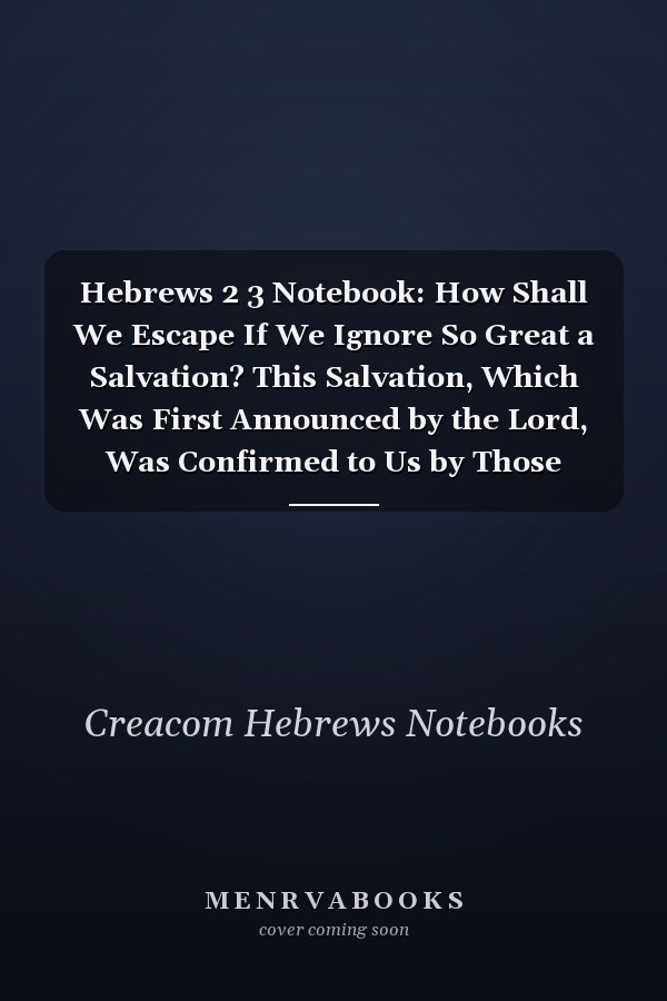 Hebrews 2 3 Notebook: How Shall We Escape If We Ignore So Great a Salvation? This Salvation, Which Was First Announced by the Lord, Was Confirmed to Us by Those Who: Hebrews 2:3 Notebook, Bible Verse Christian Journal/Diary Gift, Doodle Present