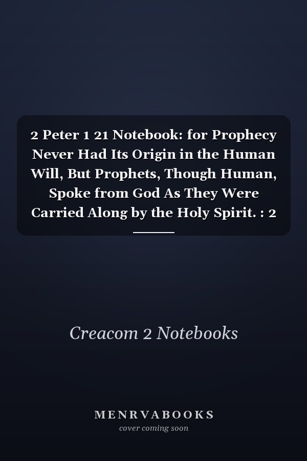 2 Peter 1 21 Notebook: for Prophecy Never Had Its Origin in the Human Will, But Prophets, Though Human, Spoke from God As They Were Carried Along by the Holy Spirit. : 2 Peter 1:21 Notebook, Bible Verse Christian Journal/Diary Gift, Doodle Present