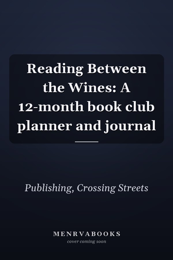 Reading Between the Wines: A 12-month book club planner and journal
