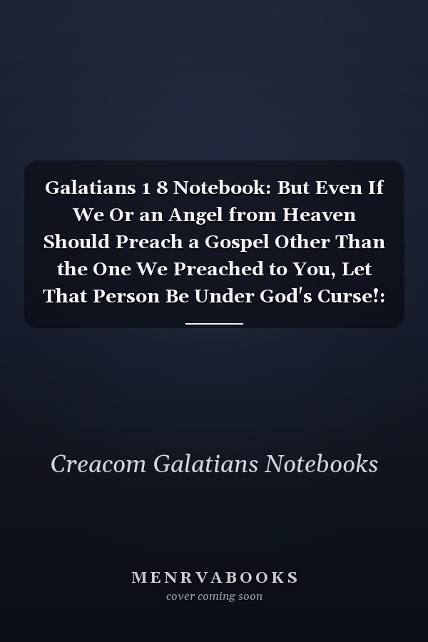 Galatians 1 8 Notebook: But Even If We Or an Angel from Heaven Should Preach a Gospel Other Than the One We Preached to You, Let That Person Be Under God's Curse!: Galatians 1:8 Notebook, Bible Verse Christian Journal/Diary Gift, Doodle Present