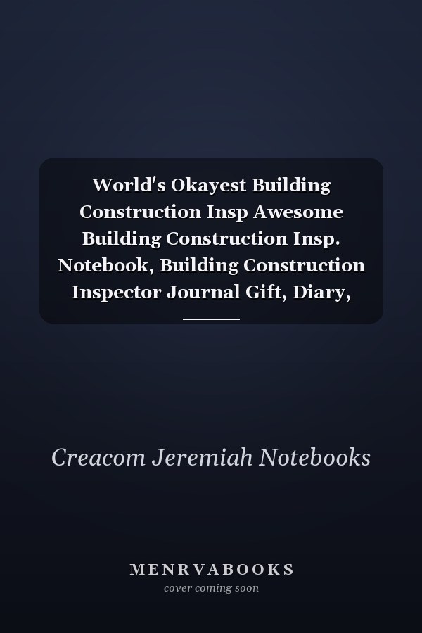 World's Okayest Building Construction Insp Awesome Building Construction Insp. Notebook, Building Construction Inspector Journal Gift, Diary, Doodle Gift Or Notebook - 6 X 9 Compact Size, 109 Blank Lined Pages