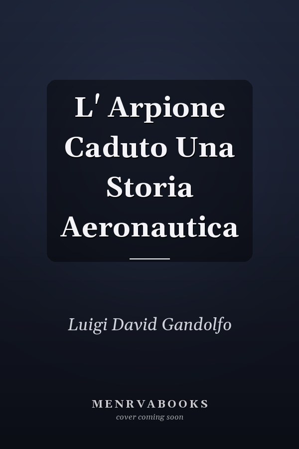 L' Arpione Caduto Una Storia Aeronautica
