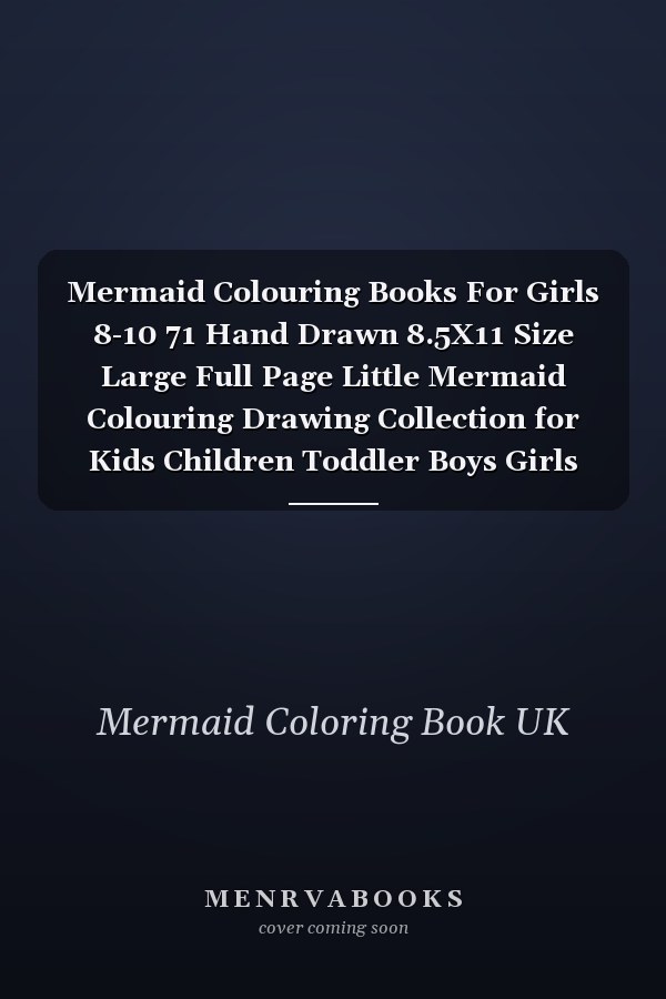 Mermaid Colouring Books For Girls 8-10 71 Hand Drawn 8.5X11 Size Large Full Page Little Mermaid Colouring Drawing Collection for Kids Children Toddler Boys Girls