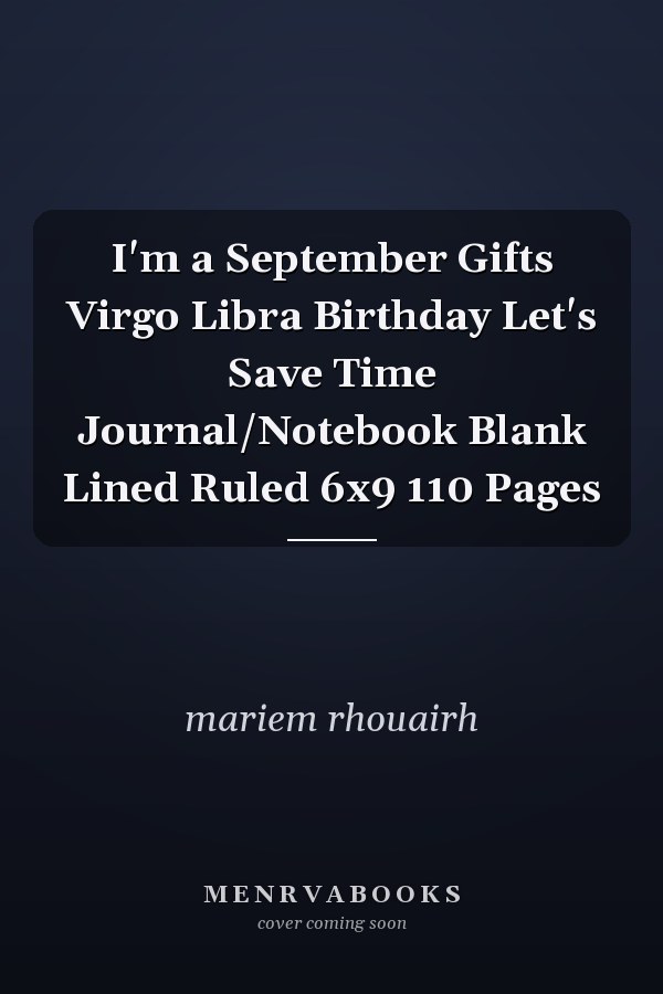 I'm a September Gifts Virgo Libra Birthday Let's Save Time Journal/Notebook Blank Lined Ruled 6x9 110 Pages