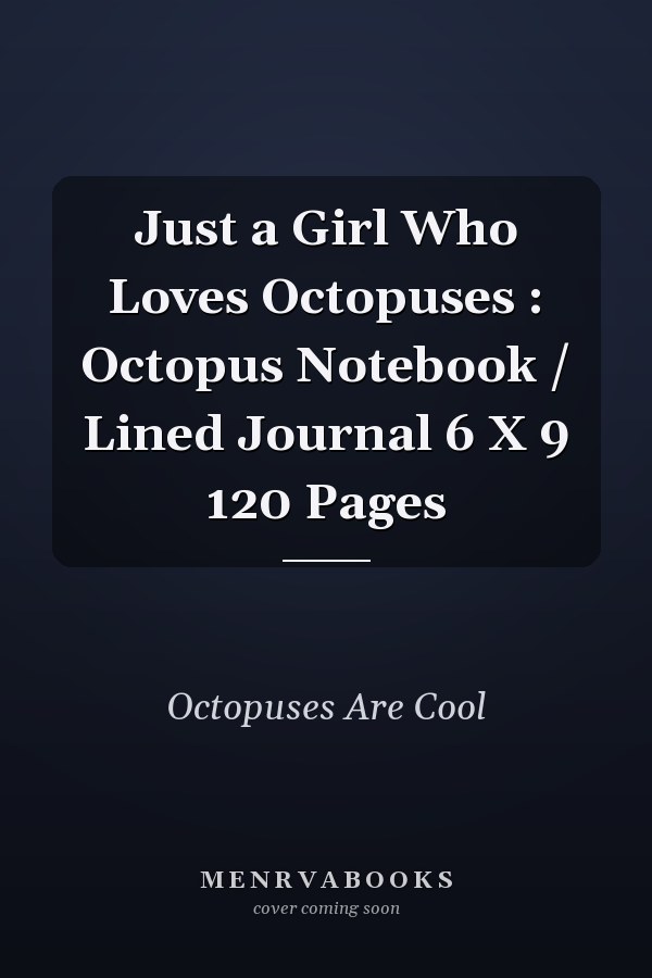 Just a Girl Who Loves Octopuses : Octopus Notebook / Lined Journal 6 X 9 120 Pages
