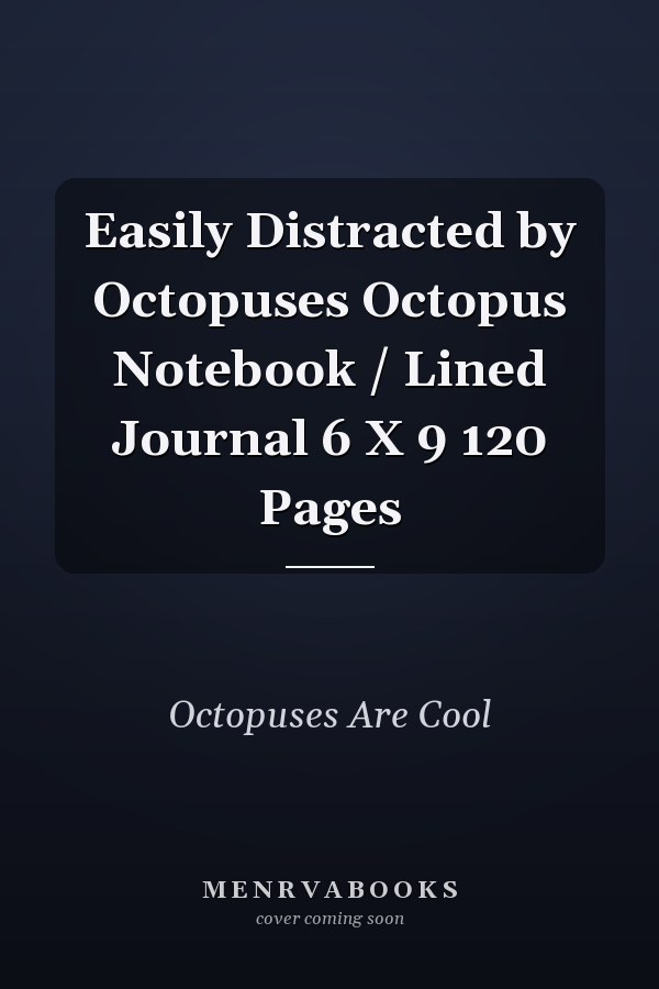 Easily Distracted by Octopuses Octopus Notebook / Lined Journal 6 X 9 120 Pages