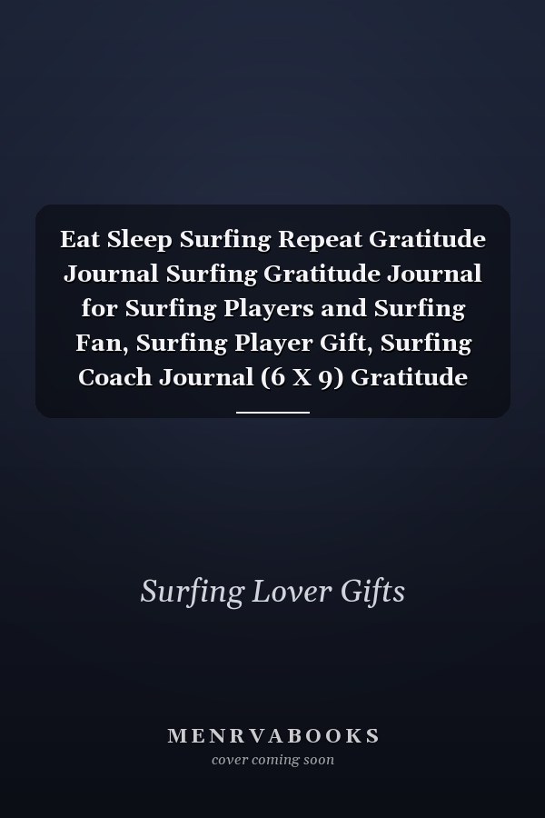 Eat Sleep Surfing Repeat Gratitude Journal Surfing Gratitude Journal for Surfing Players and Surfing Fan, Surfing Player Gift, Surfing Coach Journal (6 X 9) Gratitude Journal, 120 Pages), Surfing Lover Gifts for Mom, Dad, Son, Sister, Brother, Daughter