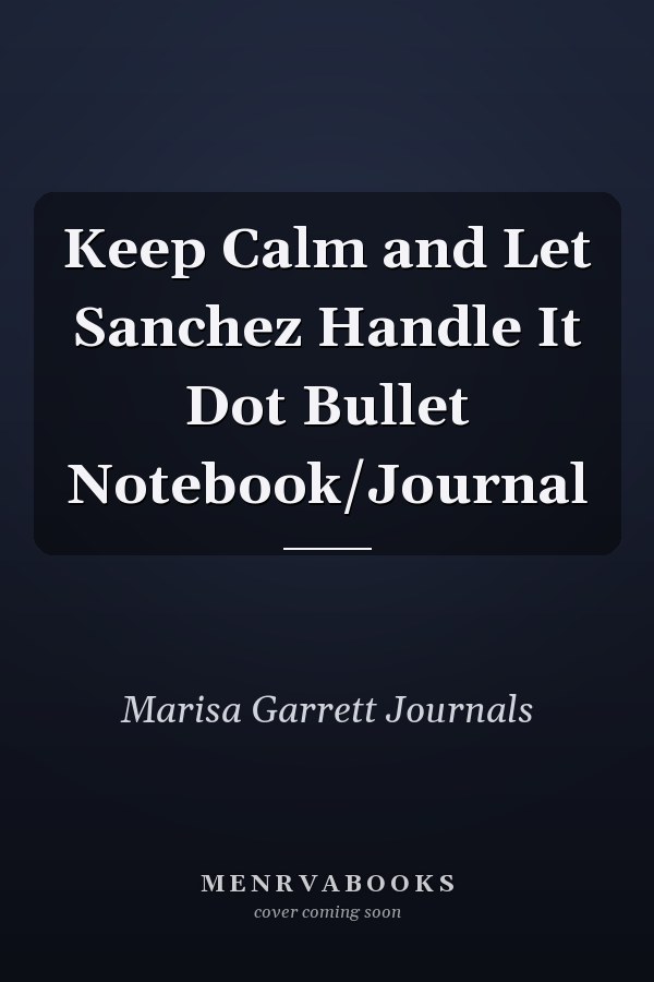 Keep Calm and Let Sanchez Handle It Dot Bullet Notebook/Journal