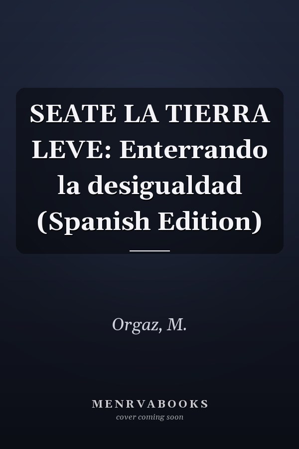 SEATE LA TIERRA LEVE: Enterrando la desigualdad (Spanish Edition)