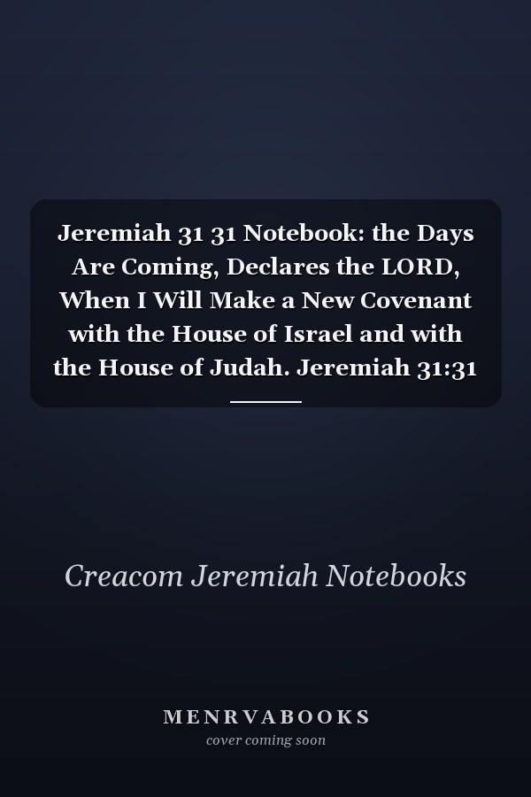 Jeremiah 31 31 Notebook: the Days Are Coming, Declares the LORD, When I Will Make a New Covenant with the House of Israel and with the House of Judah. Jeremiah 31:31 Notebook, Bible Verse Christian Journal/Diary Gift, Doodle Present