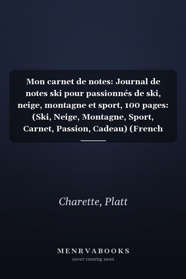Mon carnet de notes: Journal de notes ski pour passionnés de ski, neige, montagne et sport, 100 pages: (Ski, Neige, Montagne, Sport, Carnet, Passion, Cadeau) (French Edition)