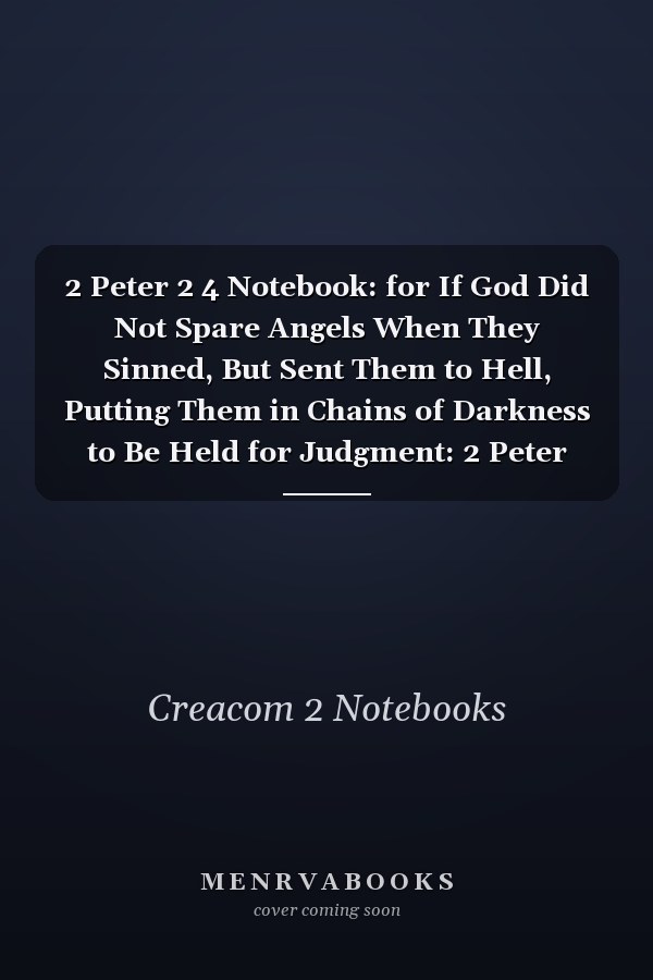 2 Peter 2 4 Notebook: for If God Did Not Spare Angels When They Sinned, But Sent Them to Hell, Putting Them in Chains of Darkness to Be Held for Judgment: 2 Peter 2:4 Notebook, Bible Verse Christian Journal/Diary Gift, Doodle Present