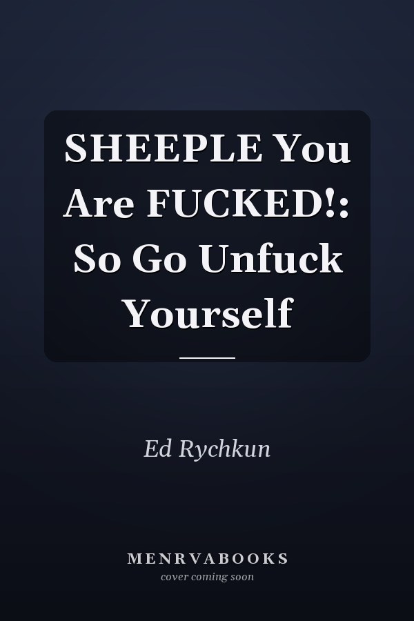 SHEEPLE You Are FUCKED!: So Go Unfuck Yourself