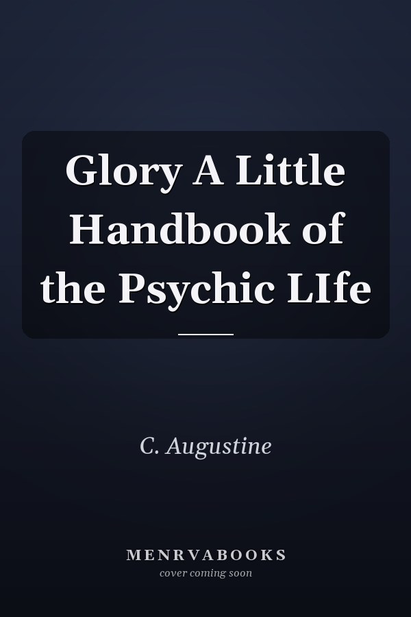 Glory A Little Handbook of the Psychic LIfe