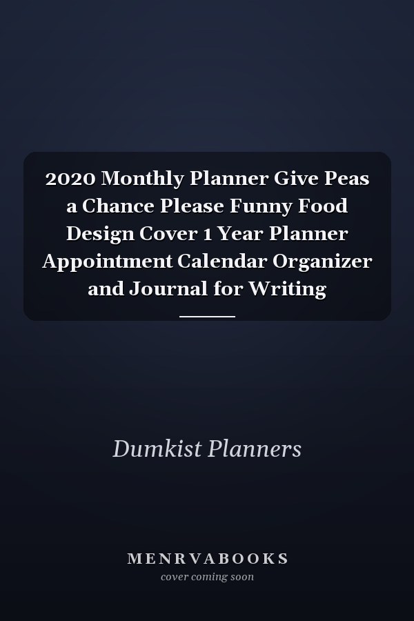 2020 Monthly Planner Give Peas a Chance Please Funny Food Design Cover 1 Year Planner Appointment Calendar Organizer and Journal for Writing