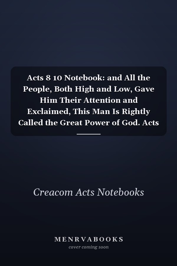 Acts 8 10 Notebook: and All the People, Both High and Low, Gave Him Their Attention and Exclaimed, This Man Is Rightly Called the Great Power of God. Acts 8:10 Notebook, Bible Verse Christian Journal/Diary Gift, Doodle Present