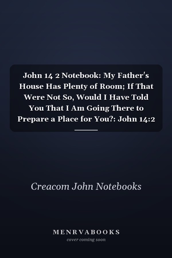 John 14 2 Notebook: My Father's House Has Plenty of Room; If That Were Not So, Would I Have Told You That I Am Going There to Prepare a Place for You?: John 14:2 Notebook, Bible Verse Christian Journal/Diary Gift, Doodle Present
