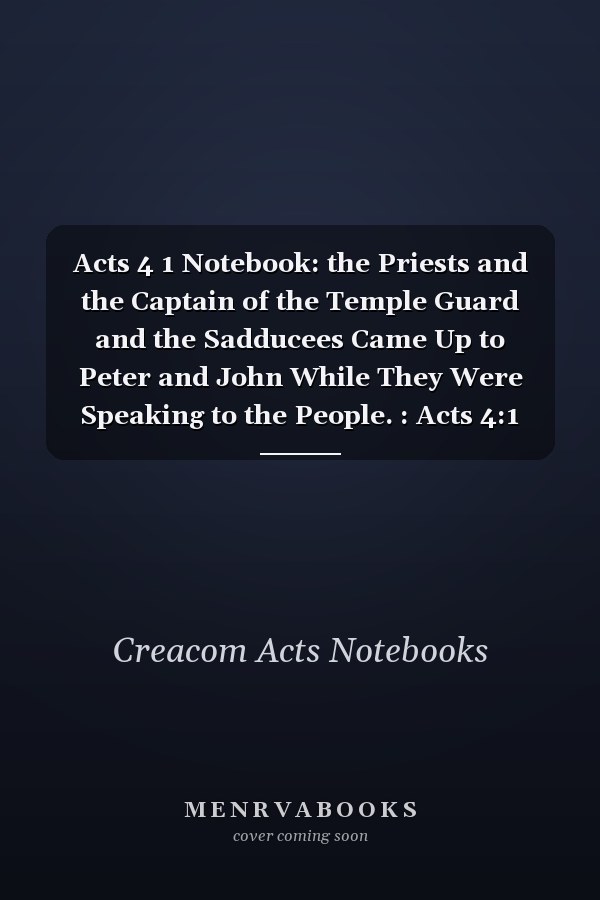 Acts 4 1 Notebook: the Priests and the Captain of the Temple Guard and the Sadducees Came Up to Peter and John While They Were Speaking to the People. : Acts 4:1 Notebook, Bible Verse Christian Journal/Diary Gift, Doodle Present